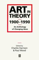 Art in Theory, 1900–1990: An Anthology of Changing Ideas 0631165746 Book Cover