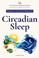 Circadian Sleep: A Practical Evidence-Based Guide to Your Body Clock, Sleep Timing, and Coordinated Choices for Light, Caffeine, Exercise, Meals, and Melatonin (The Practical Evidence Series) B0HF83YGTP Book Cover