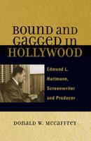 Bound and Gagged in Hollywood: Edward L. Hartmann, Screenwriter and Producer 0810857294 Book Cover