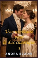 Une secrétaire pour le duc chaotique 3 : Une romance régence pleine d'esprit (Le duc et la secrétaire) (French Edition) B0H59266DC Book Cover