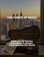 The Power Of Music: Inspirational Stories, Anecdotes & Quotes From Around The World B0FNWV6CGP Book Cover