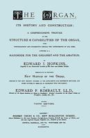 Hopkins - The Organ, Its History and Construction ... Preceded by Rimbault - New History of the Organ [Facsimile Reprint of 1877 Edition, 816 Pages] 1410220648 Book Cover