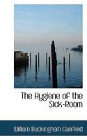 The Hygiene of the Sick-Room 0469841737 Book Cover