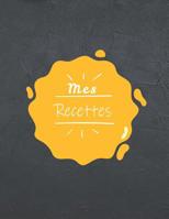 Mes Recettes: Cahier De Recettes A Remplir-100 Recettes, Notes & Photographie de Vos Plats,120 Pages,21,59 x 27,94 cm 1076583466 Book Cover