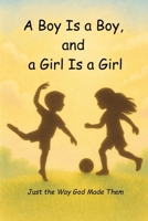 A Boy Is a Boy, and a Girl Is a Girl: Just the Way God Made Them B0G6D9M8Y1 Book Cover