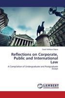 Reflections on Corporate, Public and International Law: A Compilation of Undergraduate and Postgraduate Essays 3659622397 Book Cover