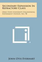Secondary Expansion in Refractory Clays: Ohio State University Engineering Experiment Station, No. 98 1258633299 Book Cover