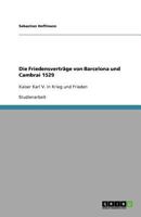 Die Friedensvertr�ge von Barcelona und Cambrai 1529: Kaiser Karl V. in Krieg und Frieden 3640821564 Book Cover