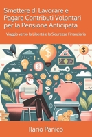Smettere di Lavorare e Pagare Contributi Volontari per la Pensione Anticipata: Viaggio verso la Libertà e la Sicurezza Finanziaria (Italian Edition) B0CSVV22L3 Book Cover