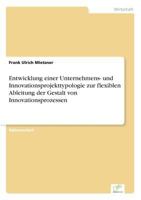 Entwicklung Einer Unternehmens- Und Innovationsprojekttypologie Zur Flexiblen Ableitung Der Gestalt Von Innovationsprozessen 3838649982 Book Cover