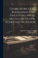 Georg Agricolas Bermannus eine Einleitung in die metallurgischen Schriften desselben 1022580655 Book Cover