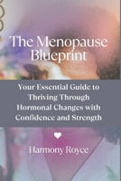 The Menopause Blueprint: Your Essential Guide to Thriving Through Hormonal Changes with Confidence and Strength (Health Matters) B0DTYQV17W Book Cover