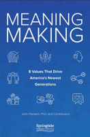 Meaning Making: 8 Values That Drive America's Newest Generations 1641210907 Book Cover