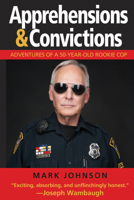 Apprehensions & Convictions: Adventures of a 50-Year-Old Rookie Cop 1610352645 Book Cover