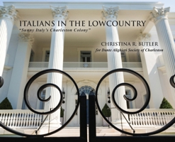 Italians in the Lowcountry: Sunny Italy's Charleston Colony 057888402X Book Cover