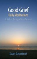 Good Grief: Daily Meditations - A Book of Caring & Remembrance 1892076845 Book Cover