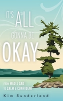 It's All Gonna Be Okay: From Mad & Sad To Calm & Confident 1039190413 Book Cover