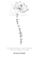 From Broken To Beautifully Broken: Turn Grief Into Growth - How To Use Dark Times As A Catalyst For Change 1960136275 Book Cover