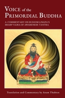 Voice of the Primordial Buddha: A Commentary on Dudjom Lingpa's Sharp Vajra of Awareness Tantra 1732020868 Book Cover