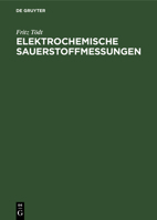 Elektrochemische Sauerstoffmessungen: Konzentrationsmessungen oxydierender und reduzierender Stoffe durch galvanische Modellelemente 3111307085 Book Cover