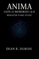 Anima Gate Of Memories I & Ii Remaster Game Guide: A Complete Player’s Journey Through Combat, Secrets, Endings, and the Mysteries of Memory B0G57MKJ4R Book Cover