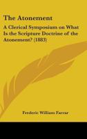 The Atonement: A Clerical Symposium On What Is The Scripture Doctrine Of The Atonement? 0548714398 Book Cover