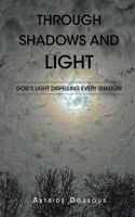 Through Shadows and Light: God's Light Dispelling Every Shadow B0GX2PBJVF Book Cover