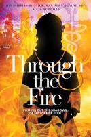 Through the Fire: Coming out of the shadows of my former self! 0692055347 Book Cover