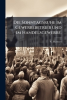 Die Sonntagsruhe Im Gewerbebetrieb Und Im Handelsgewerbe... 127081981X Book Cover