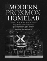 Modern Proxmox Homelab in Practice: Build a Secure Self-Hosted Private Cloud with Proxmox VE 9, ZFS, VLANs, Proxmox Backup Server, Docker, Kubernetes, Home Assistant, and Automation B0HD5FYNFZ Book Cover