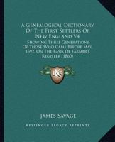 A Genealogical Dictionary of the First Settlers of New England V4: Showing Three Generations of Those Who Came Before May, 1692, on the Basis of Far 0548645396 Book Cover