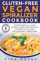 Gluten-Free Vegan Spiralizer Cookbook: Plant-Based & Clean Eating Dairy Free Recipes to Reduce Gluten Intolerance Symptoms 1532795033 Book Cover