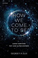How We Come to Be: Almost Everything that Leads to Our Existence 0198950179 Book Cover