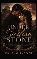 Under Sicilian Stone: A Mafia Romance of Power, Betrayal, and Reluctant Trust in Palermo, 203 pages. B0GXWCH2GP Book Cover
