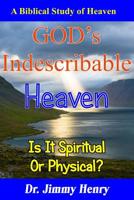 GOD's Indescribable Heaven: A Biblical Study Of Heaven 1097235726 Book Cover