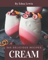 365 Delicious Cream Recipes: A Cream Cookbook You Won’t be Able to Put Down B08PXBCVJH Book Cover