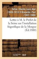 Lettre à M. le Préfet de la Seine sur l'installation frigorifique de la Morgue 232912354X Book Cover