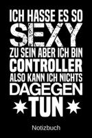 Ich hasse es so sexy zu sein aber ich bin Controller also kann ich nichts dagegen tun: A5 Notizbuch f�r alle Controller - Liniert 120 Seiten - Geschenk/Geschenkidee zum Geburtstag - Weihnachten - Mutt 1700768697 Book Cover