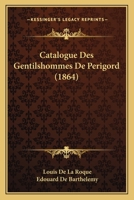 Catalogue Des Gentilshommes De Perigord (1864) 1167383753 Book Cover