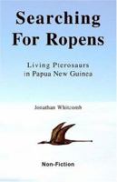 Searching for Ropens: Living Pterosaurs in Papua New Guinea 1595940049 Book Cover