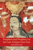 Prophets and Prophecy in the Late Antique Near East 1009297759 Book Cover