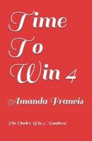 Time To Win 4: The Clock's Win 4 Numbers! 1705989659 Book Cover