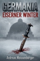 Germania – Eiserner Winter: Wenn die Hoffnung gefriert, brennt der Widerstand – Band 2 (Die Germania-Saga – Ein beklemmender Alternativwelt-Thriller) (German Edition) B0GF9G6BB9 Book Cover