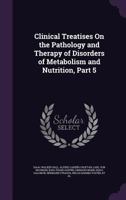 Clinical Treatises on the Pathology and Therapy of Disorders of Metabolism and Nutrition, Volume 5 1147629188 Book Cover