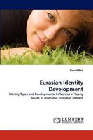 Eurasian Identity Development: Identity Types and Developmental Influences in Young Adults of Asian and European Descent 3838355490 Book Cover