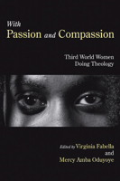 With Passion and Compassion: Third World Women Doing Theology: Reflections from the Women's Commission of the Ecumenical Association of Third World 1597525006 Book Cover