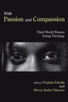 With Passion and Compassion: Third World Women Doing Theology: Reflections from the Women's Commission of the Ecumenical Association of Third World 0883446286 Book Cover