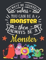 Always Be Yourself Unless You Can Be a Monster Then Always Be a Monster: Monster Gift for Kids: Funny Motivational Monster Notebook For Children to ... Yellow Red Purple Blue White Monster Journal 1690935855 Book Cover