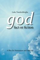 God – Fact or Fiction: A Plea for Humanism and Atheism 1496981928 Book Cover