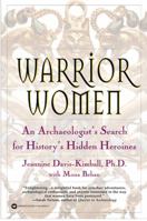 Warrior Women: An Archaeologist's Search for History's Hidden Heroines 0446525464 Book Cover